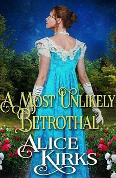 A Most Unlikely Betrothal by Alice Kirks