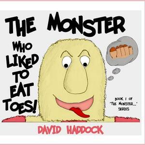 The Monster who liked to eat toes! by David Haddock