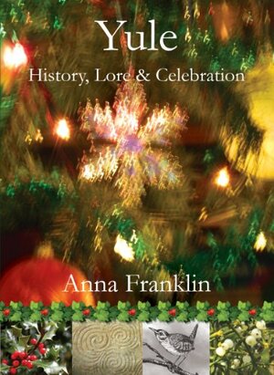 Yule: History, Lore & Celebration by Anna Franklin