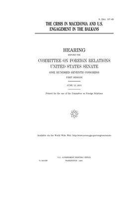 The crisis in Macedonia and U.S. engagement in the Balkans by Committee on Foreign Relations (senate), United States Congress, United States Senate