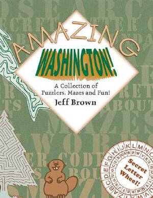 Amazing Washington!: A Collection of Puzzlers, Mazes, and Fun! by Jeff Brown