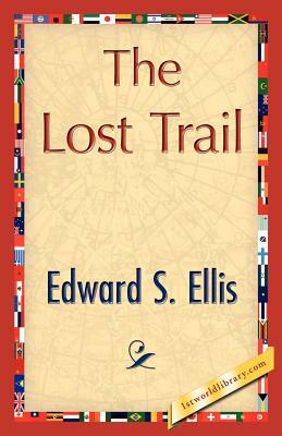 The Lost Trail by Edward S. Ellis, S. Ellis Edward S. Ellis