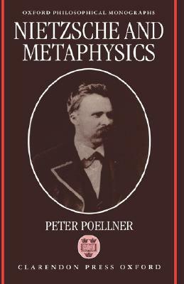 Nietzsche and Metaphysics by Peter Poellner