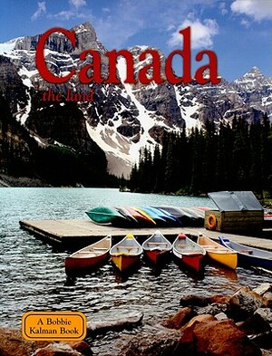 Canada: The Land by Bobbie Kalman