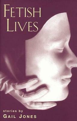 Fetish Lives by Gail Jones