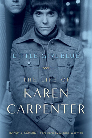 Little Girl Blue: The Life of Karen Carpenter by Randy L. Schmidt, Dionne Warwick