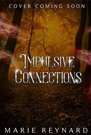 Impulsive Connections by Marie Reynard