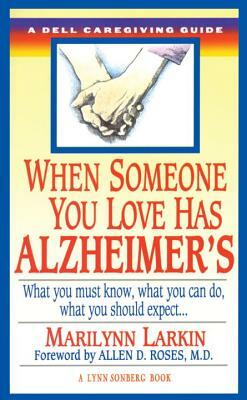 When Someone You Love Has Alzheimer's: What You Must Know, What You Can Do, and What You Should Expect a Dell Caregiving Guide by Marilyn Larkin, Lynn Sonberg