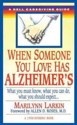 When Someone You Love Has Alzheimer's: What You Must Know, What You Can Do, and What You Should Expect a Dell Caregiving Guide by Lynn Sonberg, Marilyn Larkin