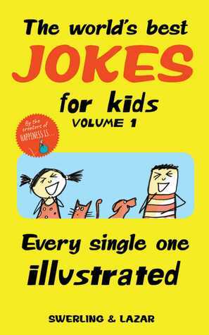 The World's Best Jokes for Kids Volume 1: Every Single One Illustrated by Lisa Swerling, Ralph Lazar