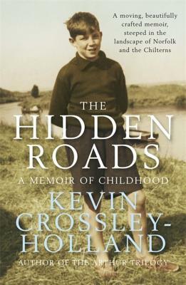 The Hidden Roads: A Memoir of Childhood by Kevin Crossley-Holland