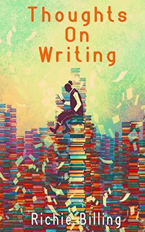 Thoughts On Writing by Richie Billing