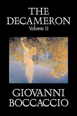 The Decameron, Volume II of II by Giovanni Boccaccio, Fiction, Classics, Literary by Giovanni Boccaccio