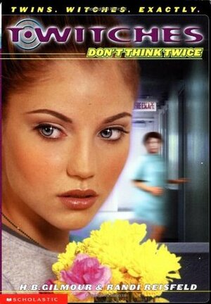 Don't Think Twice by H.B. Gilmour, Randi Reisfeld