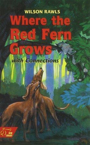 Where the Red Fern Grows with Connections by Wilson Rawls, Robert Bethke, Nicholasa Mohr, Kemp P. Battle, John R. Erickson, Rafe Martin, Maya Angelou, Dick Perry, Harold Courlander, Borden Deal