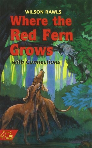 Where the Red Fern Grows with Connections by Borden Deal, Dick Perry, Wilson Rawls, Harold Courlander, John R. Erickson, Rafe Martin, Kemp P. Battle, Robert Bethke, Nicholasa Mohr, Maya Angelou