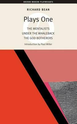 Bean Plays One: The Mentalists; Under the Whaleback; The God Botherers by Richard Bean