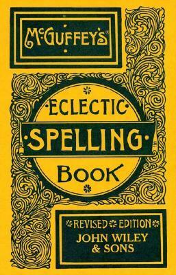 McGuffey's Eclectic Spelling-Book by William Holmes McGuffey