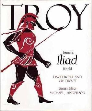 Troy: Homer's Iliad Retold by David Boyle, Michael J. Anderson, Sarah Young, Viv Croot