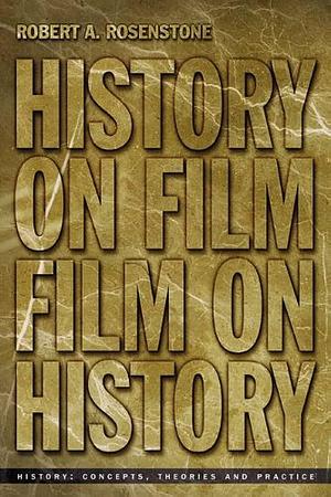 History on Film/ Film on History by Robert A. Rosenstone, Robert A. Rosenstone