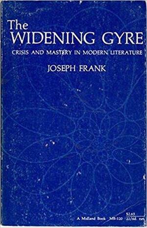The Widening Gyre: Crisis and Mastery in Modern Literature by Joseph Frank