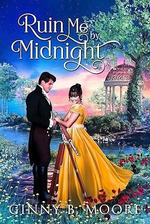 Ruin Me by Midnight: A steamy, fake-dating historical romance by Ginny B. Moore, Ginny B. Moore