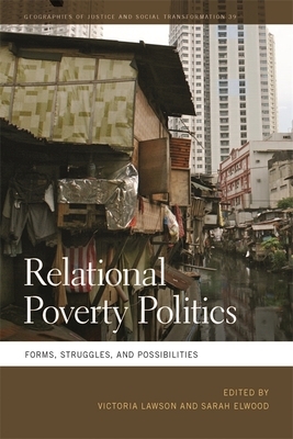 Relational Poverty Politics: Forms, Struggles, and Possibilities by 