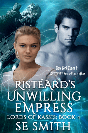 Risteard's Unwilling Empress: Lords of Kassis, Book 4 by S.E. Smith