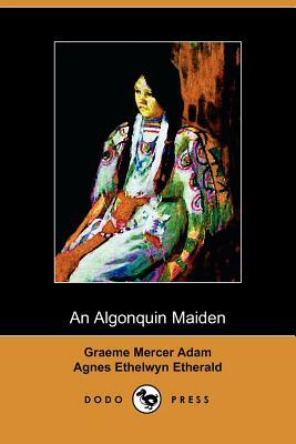 An Algonquin Maiden by G. Mercer Adam, Ethelwyn Etherald