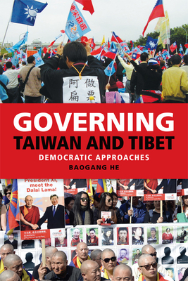 Governing Taiwan and Tibet: Democratic Approaches by Baogang He