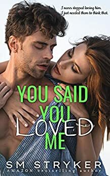 You Said You Loved Me by S.M. Stryker, S.M. Stryker