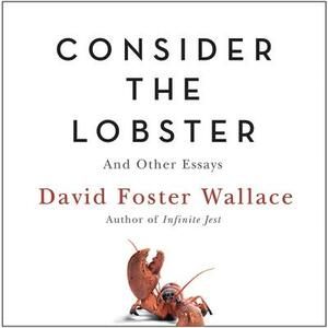 Consider the Lobster: And Other Essays by David Foster Wallace