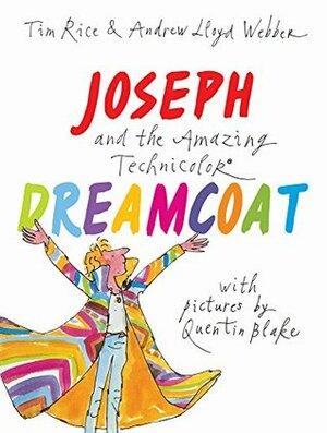 Joseph and the Amazing Technicolor Dreamcoat: With pictures by Quentin Blake by Andrew Lloyd Webber, Quentin Blake, Tim Rice