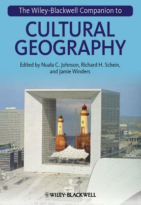 The Wiley-Blackwell Companion to Cultural Geography by Richard H. Schein, Nuala C. Johnson, Jamie Winders