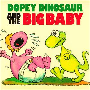 Dopey Dinosaur and the Big Baby by Mike Higgs