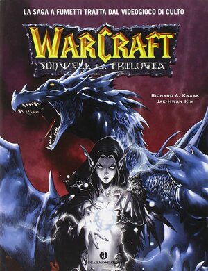 Warcraft. Sunwell. La trilogia by Richard A. Knaak, Kim Jae-Hwan