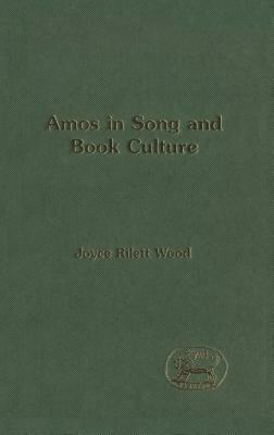 Amos in Song and Book Culture by Joyce Rilett Wood, Joyce Louise Rilett Wood