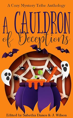 A Cauldron of Deceptions by Sabetha Danes, Sabetha Danes, J. Wilson, Verena DeLuca