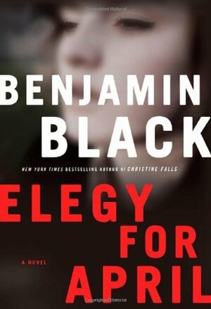 Elegy for April by Benjamin Black, John Banville