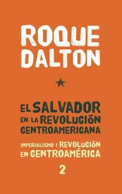 El Salvador En La Revolucian Centroamericana: Imperialismo Y Revolucian En Centroamarica Tomo 2 by Roque Dalton