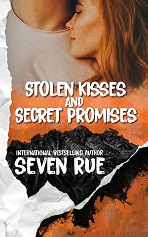 Stolen Kisses and Secret Promises  by Seven Rue