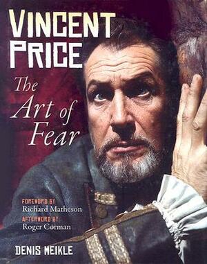 Vincent Price: The Art of Fear by Denis Meikle, Roger Corman, Neil Vokes, Richard Matheson