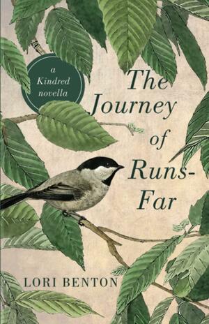 The Journey of Runs-Far: a Kindred novella by Lori Benton