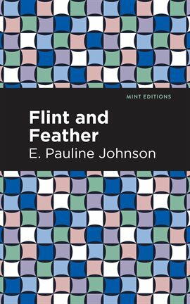 Flint and Feather by E. Pauline Johnson