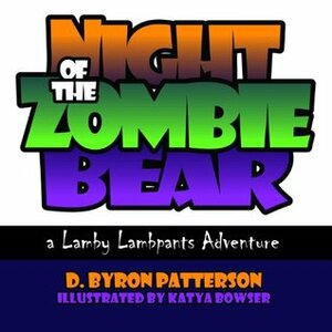 Night of the Zombie Bear: A Lamby Lambpants Adventure (Lamby Lambpants & Friends Book 4) by D.B. Patterson, Katya Bowser