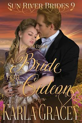 Mail Order Bride - A Bride for Gideon: Sweet Clean Historical Western Mail Order Bride Inspirational Romance by Karla Gracey