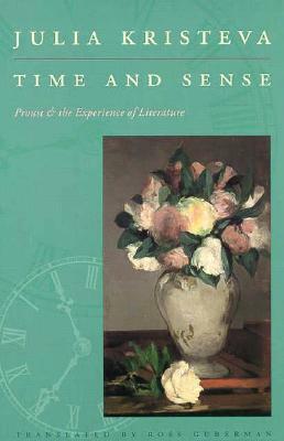 Time and Sense: Proust and the Experience of Literature by Julia Kristeva