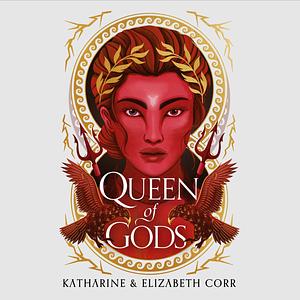 Queen of Gods by Katharine Corr, Elizabeth Corr