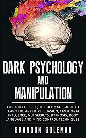 Dark Psychology and Manipulation by Brandon Goleman