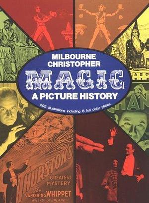 Magic: A Picture History by Milbourne Christopher